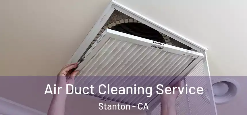  Air Duct Cleaning Service Stanton - CA