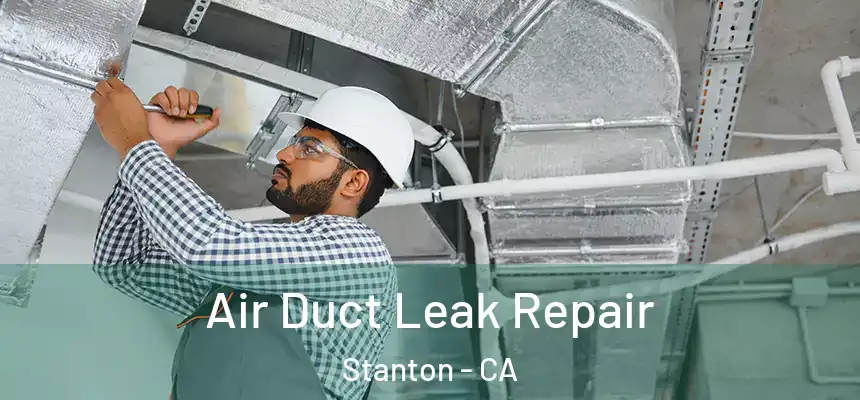  Air Duct Leak Repair Stanton - CA