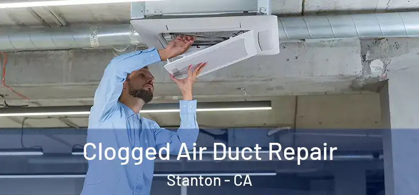  Clogged Air Duct Repair Stanton - CA
