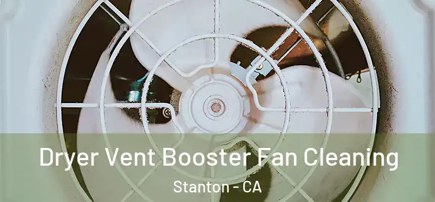  Dryer Vent Booster Fan Cleaning Stanton - CA