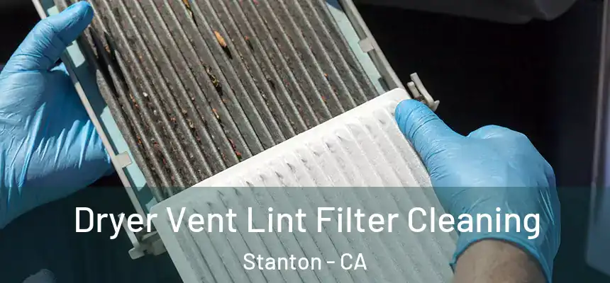  Dryer Vent Lint Filter Cleaning Stanton - CA