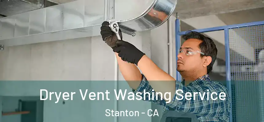  Dryer Vent Washing Service Stanton - CA