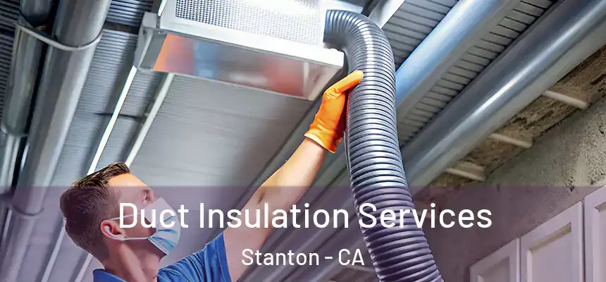  Duct Insulation Services Stanton - CA