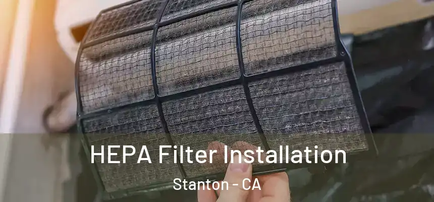  HEPA Filter Installation Stanton - CA
