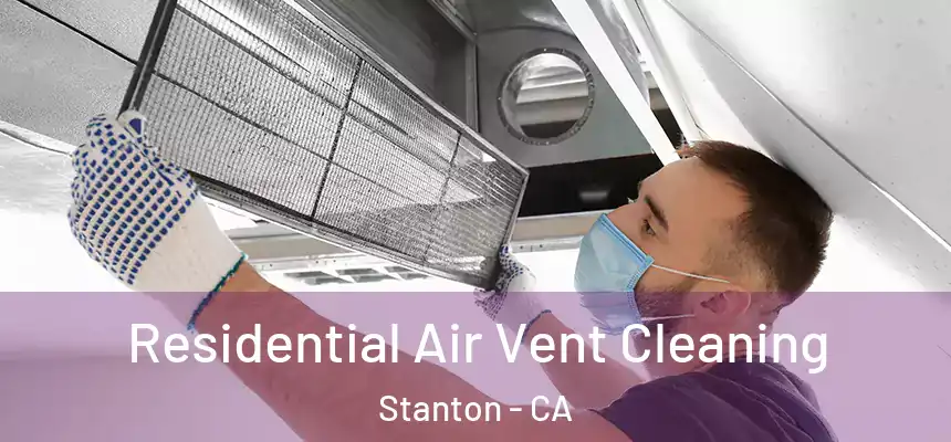  Residential Air Vent Cleaning Stanton - CA