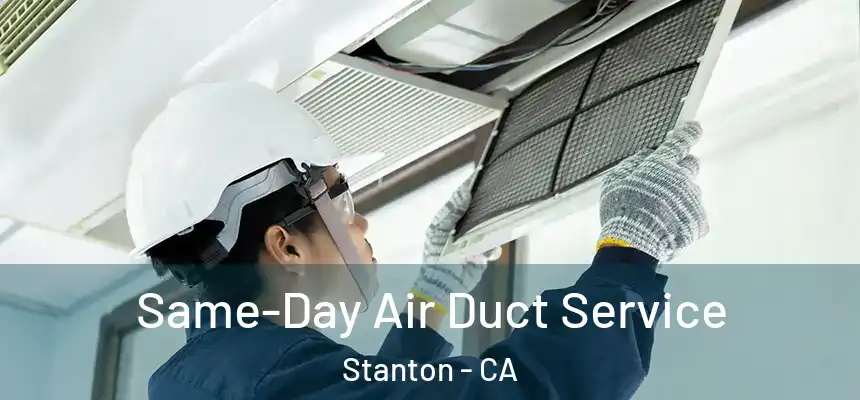  Same-Day Air Duct Service Stanton - CA