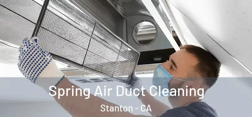  Spring Air Duct Cleaning Stanton - CA