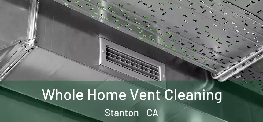  Whole Home Vent Cleaning Stanton - CA